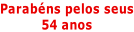 Parabéns pelos seus 54 anos