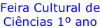 Feira Cultural de Ciências 1º ano