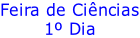 Feira de Ciências 1º Dia