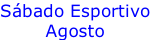 Sábado Esportivo Agosto