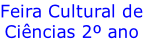 Feira Cultural de Ciências 2º ano