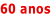 60 anos